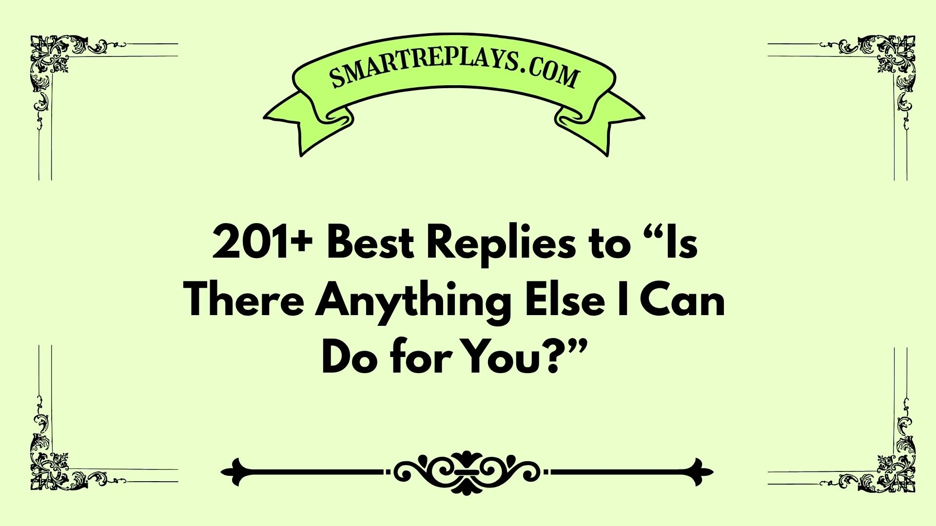 answers to is there anything else i can do for you