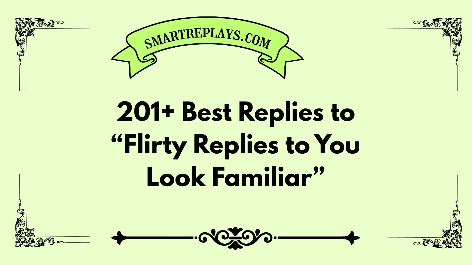 flirty replies to you look familiar
