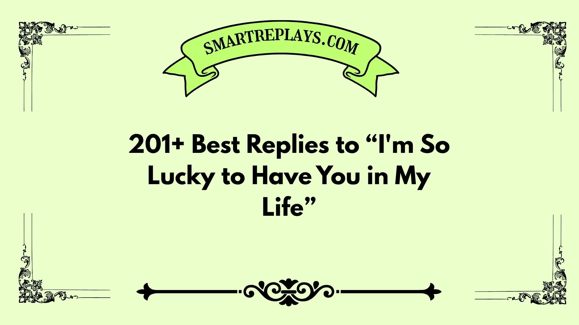 replies to i'm so lucky to have you in my life