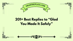 responses to glad you made it safely